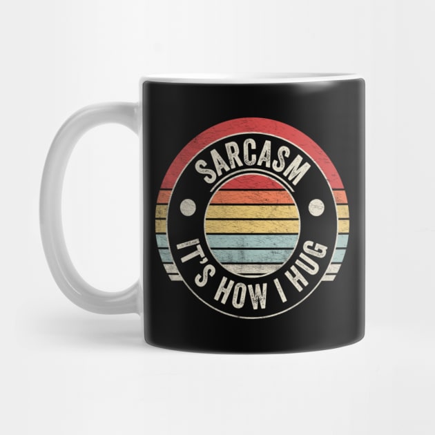 Retro Vintage Sarcasm It's How I Hug Funny Sarcastic Quote by SomeRays